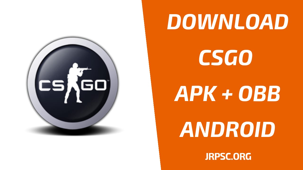 Counter Strike Global Offensive Apk Obb Download For Android Jrpsc Org